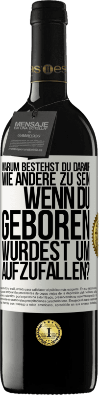 39,95 € Kostenloser Versand | Rotwein RED Ausgabe MBE Reserve Warum bestehst du darauf, wie andere zu sein, wenn du geboren wurdest um aufzufallen? Weißes Etikett. Anpassbares Etikett Reserve 12 Monate Ernte 2015 Tempranillo