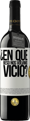 39,95 € Envío gratis | Vino Tinto Edición RED MBE Reserva ¿En qué beso nos volvimos vicio? Etiqueta Blanca. Etiqueta personalizable Reserva 12 Meses Cosecha 2015 Tempranillo