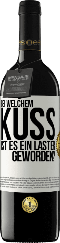 39,95 € Kostenloser Versand | Rotwein RED Ausgabe MBE Reserve Bei welchem Kuss ist es ein Laster geworden? Weißes Etikett. Anpassbares Etikett Reserve 12 Monate Ernte 2015 Tempranillo