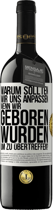 39,95 € Kostenloser Versand | Rotwein RED Ausgabe MBE Reserve Warum sollten wir uns anpassen, wenn wir geboren wurden, um zu übertreffen? Weißes Etikett. Anpassbares Etikett Reserve 12 Monate Ernte 2015 Tempranillo