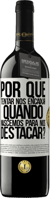 39,95 € Envio grátis | Vinho tinto Edição RED MBE Reserva por que tentar nos encaixar quando nascemos para nos destacar? Etiqueta Branca. Etiqueta personalizável Reserva 12 Meses Colheita 2015 Tempranillo