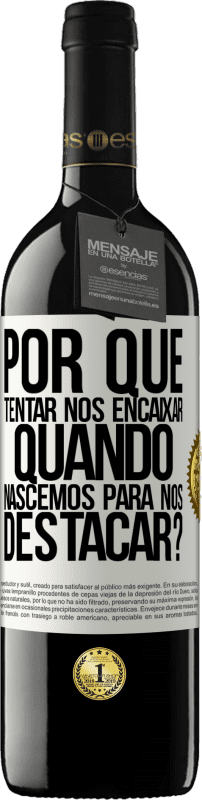 39,95 € Envio grátis | Vinho tinto Edição RED MBE Reserva por que tentar nos encaixar quando nascemos para nos destacar? Etiqueta Branca. Etiqueta personalizável Reserva 12 Meses Colheita 2015 Tempranillo