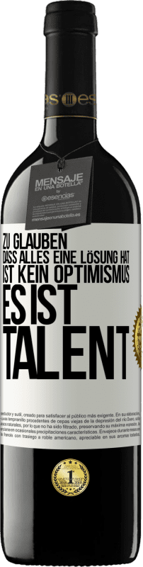 39,95 € Kostenloser Versand | Rotwein RED Ausgabe MBE Reserve Zu glauben. dass alles eine Lösung hat ist kein Optimismus. Es ist Talent Weißes Etikett. Anpassbares Etikett Reserve 12 Monate Ernte 2015 Tempranillo