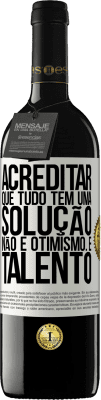 39,95 € Envio grátis | Vinho tinto Edição RED MBE Reserva Acreditar que tudo tem uma solução não é otimismo. Está lento Etiqueta Branca. Etiqueta personalizável Reserva 12 Meses Colheita 2014 Tempranillo