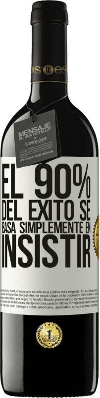 39,95 € Envío gratis | Vino Tinto Edición RED MBE Reserva El 90% del éxito se basa simplemente en insistir Etiqueta Blanca. Etiqueta personalizable Reserva 12 Meses Cosecha 2015 Tempranillo