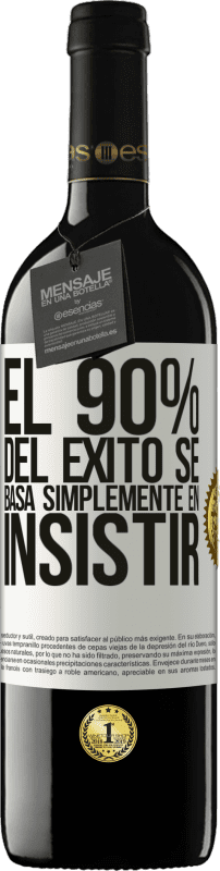 39,95 € Envío gratis | Vino Tinto Edición RED MBE Reserva El 90% del éxito se basa simplemente en insistir Etiqueta Blanca. Etiqueta personalizable Reserva 12 Meses Cosecha 2016 Tempranillo