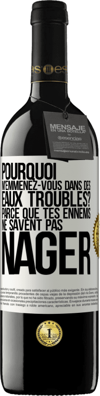 39,95 € Envoi gratuit | Vin rouge Édition RED MBE Réserve Pourquoi m'emmenez-vous dans des eaux troubles? Parce que tes ennemis ne savent pas nager Étiquette Blanche. Étiquette personnalisable Réserve 12 Mois Récolte 2015 Tempranillo