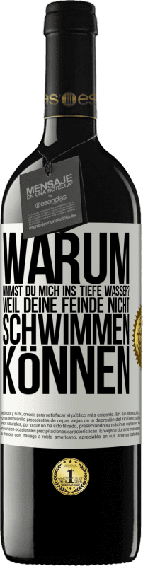 39,95 € Kostenloser Versand | Rotwein RED Ausgabe MBE Reserve Warum nimmst du mich ins tiefe Wasser? Weil deine Feinde nicht schwimmen können Weißes Etikett. Anpassbares Etikett Reserve 12 Monate Ernte 2015 Tempranillo