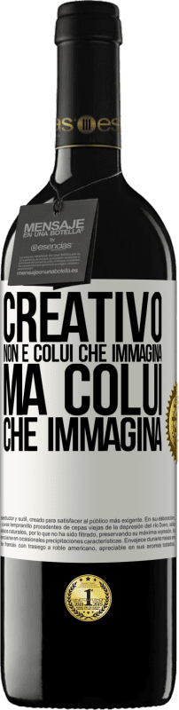 39,95 € Spedizione Gratuita | Vino rosso Edizione RED MBE Riserva Creativo non è colui che immagina, ma colui che immagina Etichetta Bianca. Etichetta personalizzabile Riserva 12 Mesi Raccogliere 2015 Tempranillo