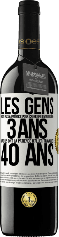 39,95 € Envoi gratuit | Vin rouge Édition RED MBE Réserve Les gens n'ont pas la patience pour créer une entreprise en 3 ans. Mais ils ont la patience d'aller travailler 40 ans Étiquette Blanche. Étiquette personnalisable Réserve 12 Mois Récolte 2015 Tempranillo