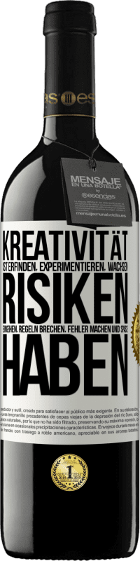 39,95 € Kostenloser Versand | Rotwein RED Ausgabe MBE Reserve Kreativität ist erfinden, experimentieren, wachsen, Risiken eingehen, Regeln brechen, Fehler machen und Spaß haben Weißes Etikett. Anpassbares Etikett Reserve 12 Monate Ernte 2015 Tempranillo