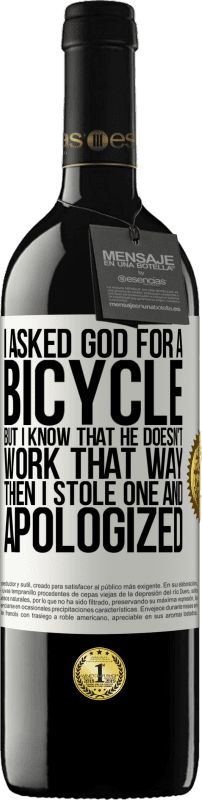 39,95 € 送料無料 | 赤ワイン REDエディション MBE 予約する 私は神に自転車を頼んだが、彼はそのようには働かないことを知っている。それから私は1つを盗み、謝罪した ホワイトラベル. カスタマイズ可能なラベル 予約する 12 月 収穫 2014 Tempranillo
