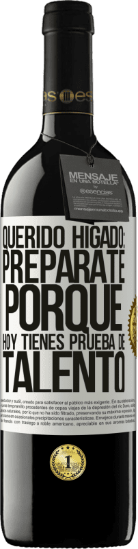 39,95 € Envío gratis | Vino Tinto Edición RED MBE Reserva Querido hígado: prepárate porque hoy tienes prueba de talento Etiqueta Blanca. Etiqueta personalizable Reserva 12 Meses Cosecha 2015 Tempranillo