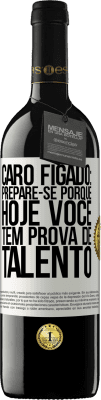 39,95 € Envio grátis | Vinho tinto Edição RED MBE Reserva Caro fígado: prepare-se porque hoje você tem prova de talento Etiqueta Branca. Etiqueta personalizável Reserva 12 Meses Colheita 2015 Tempranillo