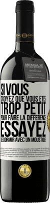 39,95 € Envoi gratuit | Vin rouge Édition RED MBE Réserve Si vous croyez que vous êtes trop petit pour faire la différence, essayez de dormir avec un moustique Étiquette Blanche. Étiquette personnalisable Réserve 12 Mois Récolte 2014 Tempranillo