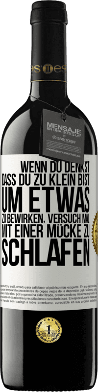 39,95 € Kostenloser Versand | Rotwein RED Ausgabe MBE Reserve Wenn du denkst, dass du zu klein bist, um etwas zu bewirken, versuch mal, mit einer Mücke zu schlafen Weißes Etikett. Anpassbares Etikett Reserve 12 Monate Ernte 2015 Tempranillo