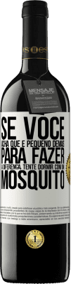 39,95 € Envio grátis | Vinho tinto Edição RED MBE Reserva Se você acha que é pequeno demais para fazer a diferença, tente dormir com um mosquito Etiqueta Branca. Etiqueta personalizável Reserva 12 Meses Colheita 2014 Tempranillo