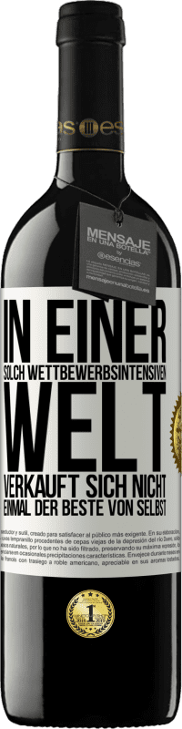 39,95 € Kostenloser Versand | Rotwein RED Ausgabe MBE Reserve In einer solch wettbewerbsintensiven Welt verkauft sich nicht einmal der Beste von selbst Weißes Etikett. Anpassbares Etikett Reserve 12 Monate Ernte 2015 Tempranillo