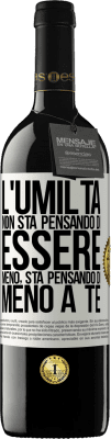 39,95 € Spedizione Gratuita | Vino rosso Edizione RED MBE Riserva L'umiltà non sta pensando di essere meno, sta pensando di meno a te Etichetta Bianca. Etichetta personalizzabile Riserva 12 Mesi Raccogliere 2014 Tempranillo