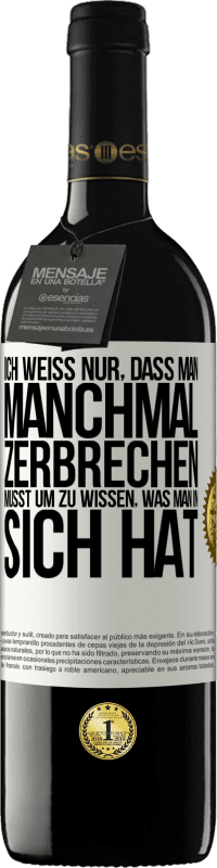 39,95 € Kostenloser Versand | Rotwein RED Ausgabe MBE Reserve Ich weiß nur, dass man manchmal zerbrechen musst, um zu wissen, was man in sich hat Weißes Etikett. Anpassbares Etikett Reserve 12 Monate Ernte 2015 Tempranillo