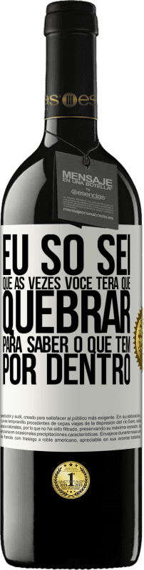 39,95 € Envio grátis | Vinho tinto Edição RED MBE Reserva Eu só sei que às vezes você terá que quebrar para saber o que tem por dentro Etiqueta Branca. Etiqueta personalizável Reserva 12 Meses Colheita 2015 Tempranillo