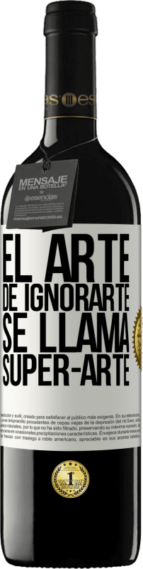 39,95 € Free Shipping | Red Wine RED Edition MBE Reserve El arte de ignorarte se llama Super-arte White Label. Customizable label Reserve 12 Months Harvest 2015 Tempranillo