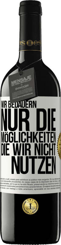 39,95 € Kostenloser Versand | Rotwein RED Ausgabe MBE Reserve Wir bedauern nur die Möglichkeiten, die wir nicht nutzen Weißes Etikett. Anpassbares Etikett Reserve 12 Monate Ernte 2015 Tempranillo