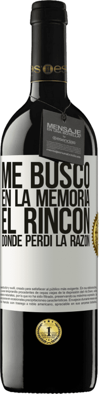 39,95 € Envío gratis | Vino Tinto Edición RED MBE Reserva Me busco en la memoria el rincón donde perdí la razón Etiqueta Blanca. Etiqueta personalizable Reserva 12 Meses Cosecha 2015 Tempranillo