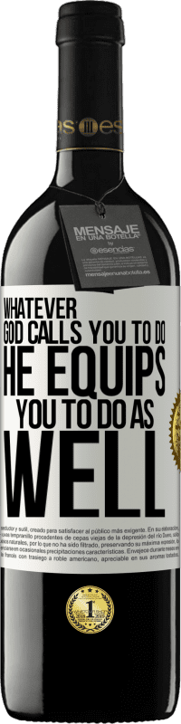 39,95 € Free Shipping | Red Wine RED Edition MBE Reserve Whatever God calls you to do, He equips you to do as well White Label. Customizable label Reserve 12 Months Harvest 2015 Tempranillo