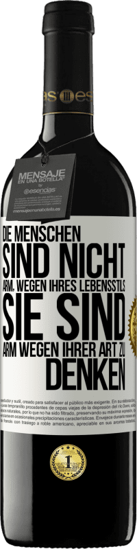 39,95 € Kostenloser Versand | Rotwein RED Ausgabe MBE Reserve Die Menschen sind nicht arm, wegen ihres Lebensstils, sie sind arm, wegen ihrer Art zu denken Weißes Etikett. Anpassbares Etikett Reserve 12 Monate Ernte 2015 Tempranillo