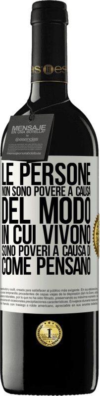 39,95 € Spedizione Gratuita | Vino rosso Edizione RED MBE Riserva Le persone non sono povere a causa del modo in cui vivono. È povero a causa di come pensa Etichetta Bianca. Etichetta personalizzabile Riserva 12 Mesi Raccogliere 2015 Tempranillo