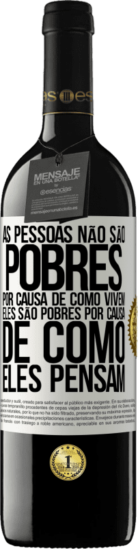 39,95 € Envio grátis | Vinho tinto Edição RED MBE Reserva As pessoas não são pobres por causa de como vivem. Ele é pobre por causa de como ele pensa Etiqueta Branca. Etiqueta personalizável Reserva 12 Meses Colheita 2015 Tempranillo