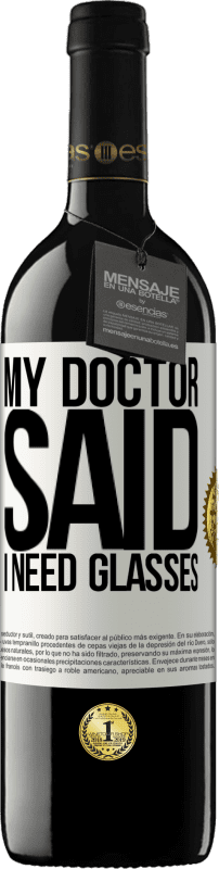 39,95 € Free Shipping | Red Wine RED Edition MBE Reserve My doctor said I need glasses White Label. Customizable label Reserve 12 Months Harvest 2014 Tempranillo