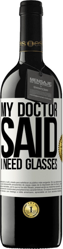 39,95 € Free Shipping | Red Wine RED Edition MBE Reserve My doctor said I need glasses White Label. Customizable label Reserve 12 Months Harvest 2015 Tempranillo