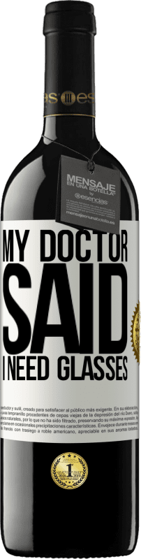 39,95 € Free Shipping | Red Wine RED Edition MBE Reserve My doctor said I need glasses White Label. Customizable label Reserve 12 Months Harvest 2016 Tempranillo