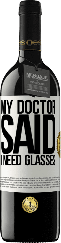 39,95 € Envio grátis | Vinho tinto Edição RED MBE Reserva My doctor said I need glasses Etiqueta Branca. Etiqueta personalizável Reserva 12 Meses Colheita 2015 Tempranillo