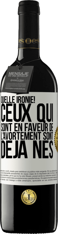 39,95 € Envoi gratuit | Vin rouge Édition RED MBE Réserve Quelle ironie! Ceux qui sont en faveur de l'avortement sont déjà nés Étiquette Blanche. Étiquette personnalisable Réserve 12 Mois Récolte 2015 Tempranillo