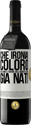 39,95 € Spedizione Gratuita | Vino rosso Edizione RED MBE Riserva Che ironia! Coloro che sono a favore dell'aborto sono già nati Etichetta Bianca. Etichetta personalizzabile Riserva 12 Mesi Raccogliere 2015 Tempranillo