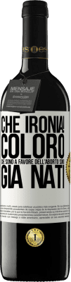 39,95 € Spedizione Gratuita | Vino rosso Edizione RED MBE Riserva Che ironia! Coloro che sono a favore dell'aborto sono già nati Etichetta Bianca. Etichetta personalizzabile Riserva 12 Mesi Raccogliere 2016 Tempranillo