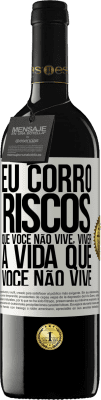 39,95 € Envio grátis | Vinho tinto Edição RED MBE Reserva Eu corro riscos que você não vive, viver a vida que você não vive Etiqueta Branca. Etiqueta personalizável Reserva 12 Meses Colheita 2014 Tempranillo