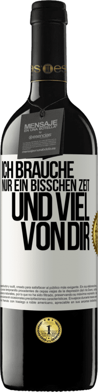 39,95 € Kostenloser Versand | Rotwein RED Ausgabe MBE Reserve Ich brauche nur ein bisschen Zeit und viel von dir Weißes Etikett. Anpassbares Etikett Reserve 12 Monate Ernte 2015 Tempranillo