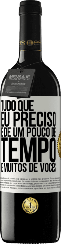 39,95 € Envio grátis | Vinho tinto Edição RED MBE Reserva Tudo que eu preciso é de um pouco de tempo e muitos de vocês Etiqueta Branca. Etiqueta personalizável Reserva 12 Meses Colheita 2016 Tempranillo