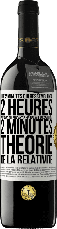 39,95 € Envoi gratuit | Vin rouge Édition RED MBE Réserve Lire 2 minutes qui ressemblent à 2 heures. Être avec toi pendant 2 heures qui ressemblent à 2 minutes. Théorie de la relativité Étiquette Blanche. Étiquette personnalisable Réserve 12 Mois Récolte 2015 Tempranillo