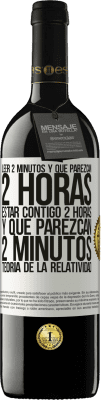 39,95 € Envío gratis | Vino Tinto Edición RED MBE Reserva Leer 2 minutos y que parezcan 2 horas. Estar contigo 2 horas y que parezcan 2 minutos. Teoría de la Relatividad Etiqueta Blanca. Etiqueta personalizable Reserva 12 Meses Cosecha 2014 Tempranillo