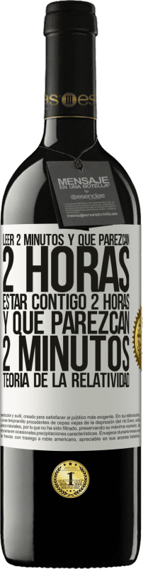 39,95 € Envío gratis | Vino Tinto Edición RED MBE Reserva Leer 2 minutos y que parezcan 2 horas. Estar contigo 2 horas y que parezcan 2 minutos. Teoría de la Relatividad Etiqueta Blanca. Etiqueta personalizable Reserva 12 Meses Cosecha 2015 Tempranillo