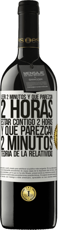 39,95 € Envío gratis | Vino Tinto Edición RED MBE Reserva Leer 2 minutos y que parezcan 2 horas. Estar contigo 2 horas y que parezcan 2 minutos. Teoría de la Relatividad Etiqueta Blanca. Etiqueta personalizable Reserva 12 Meses Cosecha 2016 Tempranillo