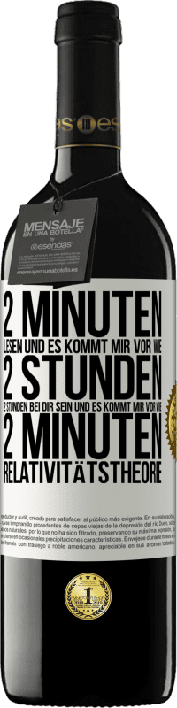 39,95 € Kostenloser Versand | Rotwein RED Ausgabe MBE Reserve 2 Minuten lesen und es kommt mir vor wie 2 Stunden. 2 Stunden bei dir sein und es kommt mir vor wie 2 Minuten. Relativitätstheor Weißes Etikett. Anpassbares Etikett Reserve 12 Monate Ernte 2015 Tempranillo