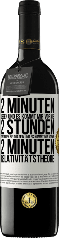 39,95 € Kostenloser Versand | Rotwein RED Ausgabe MBE Reserve 2 Minuten lesen und es kommt mir vor wie 2 Stunden. 2 Stunden bei dir sein und es kommt mir vor wie 2 Minuten. Relativitätstheor Weißes Etikett. Anpassbares Etikett Reserve 12 Monate Ernte 2016 Tempranillo