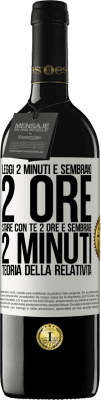 39,95 € Spedizione Gratuita | Vino rosso Edizione RED MBE Riserva Leggi 2 minuti e sembrano 2 ore. Stare con te 2 ore e sembrare 2 minuti. Teoria della relatività Etichetta Bianca. Etichetta personalizzabile Riserva 12 Mesi Raccogliere 2014 Tempranillo