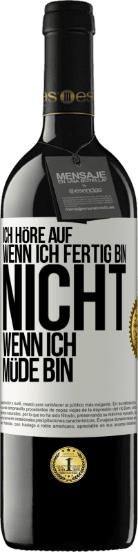 39,95 € Kostenloser Versand | Rotwein RED Ausgabe MBE Reserve Ich höre auf, wenn ich fertig bin, nicht wenn ich müde bin Weißes Etikett. Anpassbares Etikett Reserve 12 Monate Ernte 2015 Tempranillo